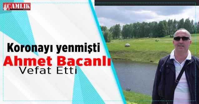 Koronayı yendi, beyin kanaması geçirdi. Dr. Ahmet Bacanlı vefat etti