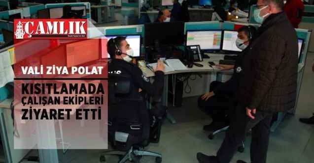 Vali Polat, kısıtlamada çalışmak zorunda olan ekipleri ziyaret etti