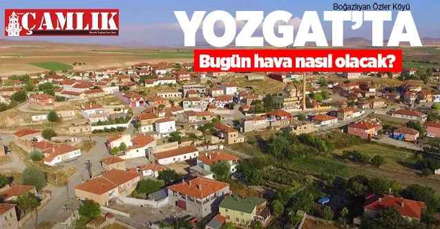 08 Aralık Salı günü Yozgat ve ilçelerinde hava nasıl olacak?