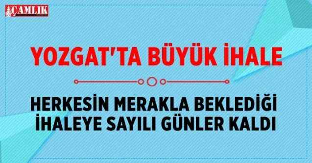 Yozgat'ta Büyük İhale. Herkesin Merakla Beklediği İhaleye Sayılı Günler Kaldı