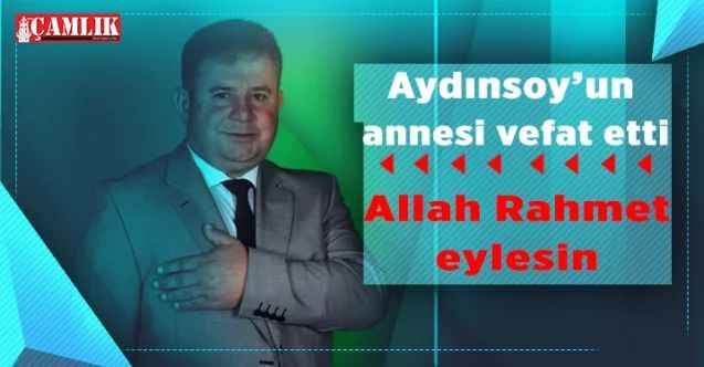 Oluközü Belediye Başkanı Hasan Aydınsoy’un annesi vefat etti