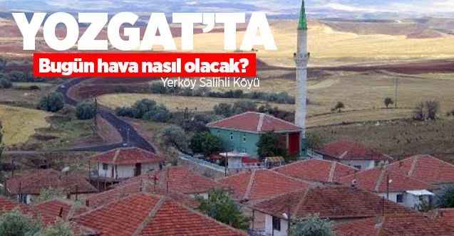 10 Aralık Perşembe günü Yozgat ve ilçelerinde hava nasıl olacak?