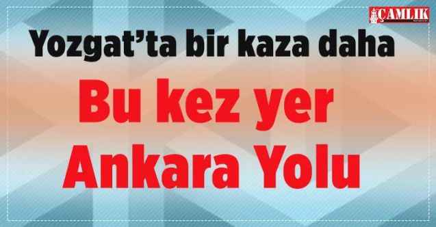 Yozgat- Ankara Karayolunda kaza