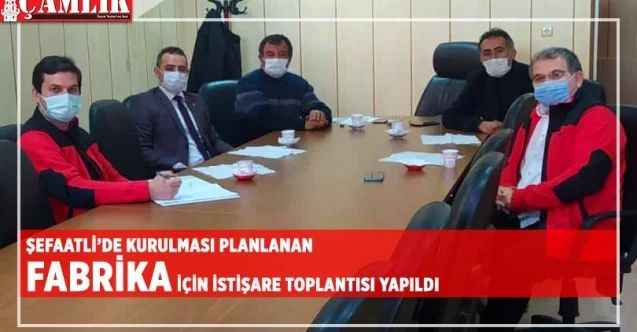 Şefaatli'de kurulması planlanan fabrika için istişare toplantısı düzenlendi
