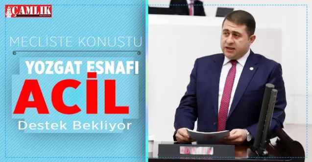 MHP Yozgat Milletvekili Ethem Sedef, TBMM'de Konuştu. Sedef: Yozgat Esnafı Acil Destek Bekliyor