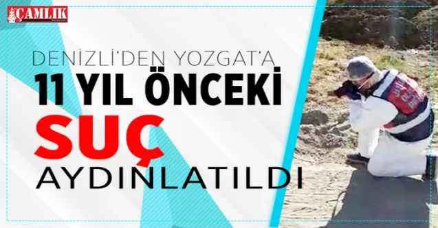 Denizli’den Yozgat’a 11 Yıl Önceki Suç Aydınlatıldı