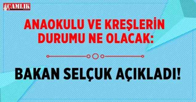 Anaokulu ve Kreşlerin Durumu Ne Olacak: Bakan Selçuk açıkladı!