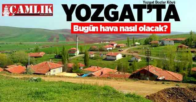 13 Aralık Pazar günü Yozgat ve ilçelerinde hava nasıl olacak?